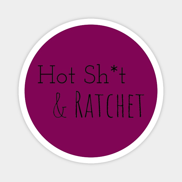 Hot Sh*t & Ratchet Magnet by Pretty Merry Mama